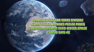 Small Cock Star Wars Maniac Cums Twice & Makes Petite Pawg Zoe Doll Orgasm Into Outer Space – Porno Dan 4K